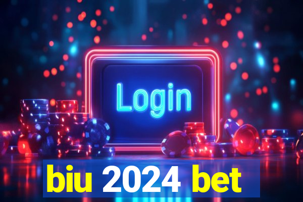 biu 2024 bet